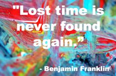 a quote by bennan franklin about lost time is never found again