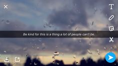 rain drops on the window with an inspirational quote about being kind for this thing at people can't be