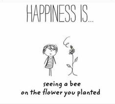 a cartoon drawing of a boy looking at a flower that says happiness is seeing a bee on the flower you planted