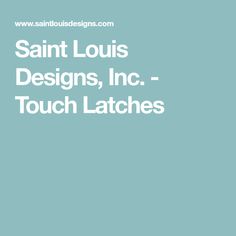 the saint louis designs, inc touch latches logo is shown in white on a blue background