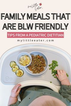 a baby in a highchair eating food with the words family meals that are blw friendly tips from a pediatric dietian