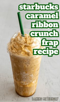 starbucks caramel ribbon crunch frap recipe in a plastic cup with green straw