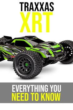 a green and black remote control car with the text traxxas xrt everything you need to know