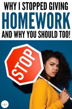 a woman holding a stop sign with the caption why i stopped giving homework and why you should too