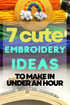 the 7 cute embroidery ideas to make in under an hour, including rainbows and clouds