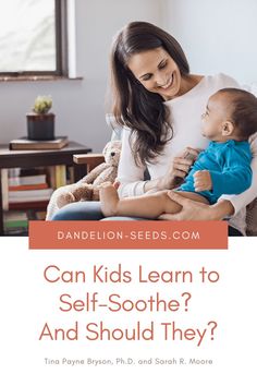 a woman holding a baby in her arms with the words can kids learn to self - soothe and should they?