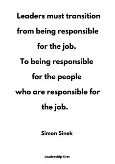 a quote that reads leaders must transition from being responsible for the job to being responsible for the people who are responsible for the job