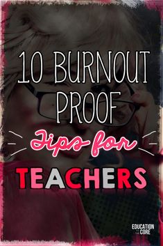 a woman wearing glasses with the words 10 burnout proof tips for teachers