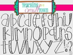 a hand drawn alphabet with the words teaching in small town on it's side