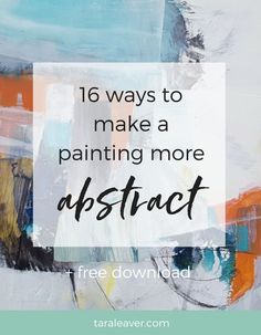 the words, 16 ways to make a painting more abstract