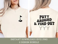 a woman wearing a t - shirt with the words putt around and find out on it