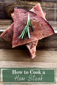 how to cook a ham steak with rosemary on top and text overlay that reads, how to cook a ham steak