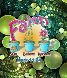 the logo for faith ask believe receive mark 11 24, with flowers and bubbles in the background