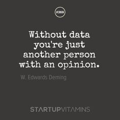 a quote that says, without data you're just another person with an opinion