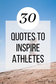 a person standing on top of a hill with the words 50 quotes to inspire athletes