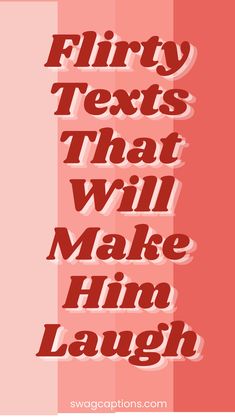 the words flirty texts that will make him laugh are in red and white stripes