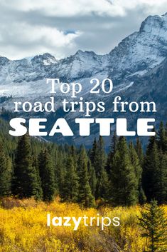 the top 20 road trips from seattle to lazytros, with text overlay