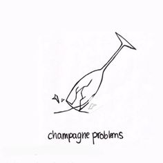 a drawing of a wine bottle with the word champagne problems written on it and an image of a bird