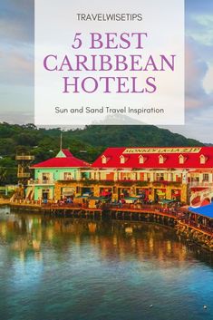 the 5 best caribbean hotels sun and sand travel information guide for travelers from around the world