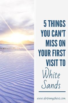 white sands with the sun setting in the background and text that reads, 5 things you can't miss on your first visit to white sands