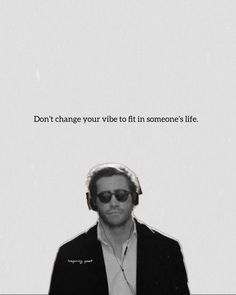 a man with headphones on standing in front of a white background that says, don't change your vibe to fit in someone's life