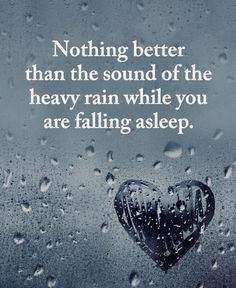 a heart on a rainy window with the words nothing better than the sound of the heavy rain while you are falling asleep