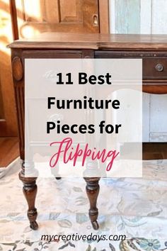 an old desk with the words 11 best furniture pieces for flipping on top of it