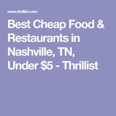 the best cheap food and restaurants in nashville, tn under $ 5 - thrillist