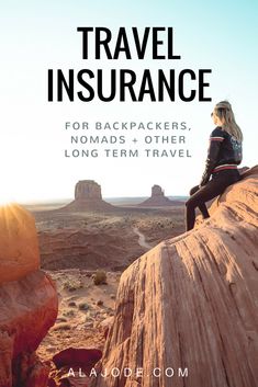 a woman sitting on top of a large rock in the desert with text reading travel insurance for backpackers, nomads and other long term travel