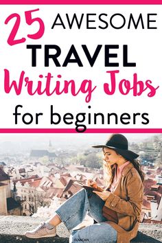 a woman sitting on top of a building with the words 25 awesome travel writing jobs for beginners