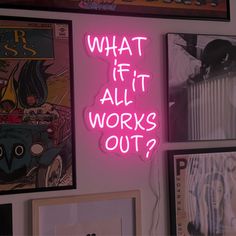 a pink neon sign that says what if it all works out? on the wall