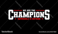 we are the champs impossible is nothing