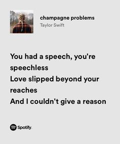 a quote from taylor swift that reads you had a speech, you're spellless love ripped beyond your reaches and i couldn't give a reason