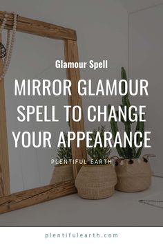 a mirror that has some plants in it and the words, mirror glamour spell to change your