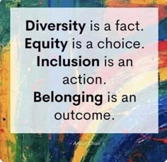 a quote that reads, diversity is a fact equity is a choice induction is an action belonging