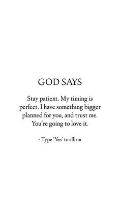 the quote for god says stay patient my thing is perfect i have something bigger planned for you, and trust me you're going to love it