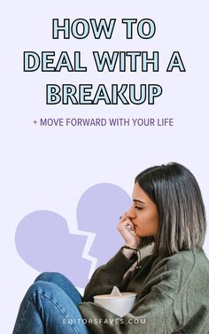 a woman sitting on the floor with her head in her hands and text that reads how to deal with a break up move forward with your life