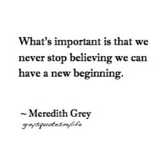 a black and white photo with the words, what's important is that we never stop believing we can have a new beginning