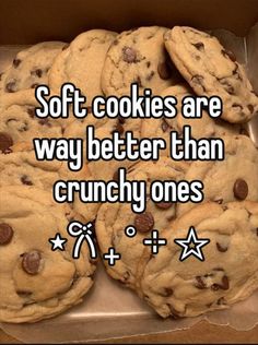 a box filled with chocolate chip cookies and the words soft cookies are way better than crunchy ones