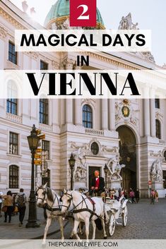 two white horses pulling a carriage in front of a building with text overlay reading 2 magic days in vienna