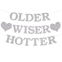 two silver glitter buntings with hearts and the words older wiser potter