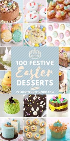 a collage of easter desserts with the words, 100 festive easter desserts