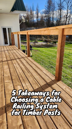 a wooden deck with the words 5 takeaways for choosing a cable railing system for timber posts