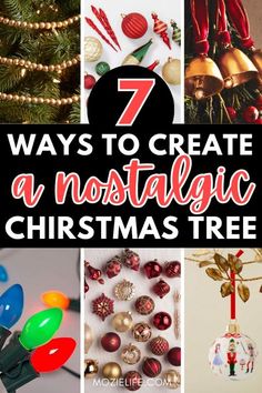 christmas tree decorations and ornaments with the words 7 ways to create a nostalgic christmas tree