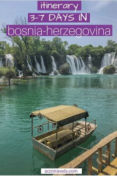 a boat floating on top of a lake next to a waterfall with the words 3 - 7 days in bosonia - herzegovinna