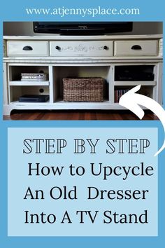 an old dresser turned into a tv stand with the words step by step how to upcycle an old dresser into a tv stand