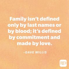 a quote about family isn't defined only by last names or by blood it's defined by commentment and made by love