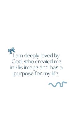 an image with the words i am deeply loved by god, who created me in his image and has a purpose for my life