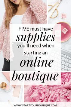 a collage with the words five must have supplies you'll need when starting an online boutique