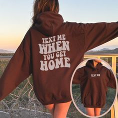 "Text Me When You Get Home Tumblr Hoodie, Trendy Hoodie, Oversized Hoodie, Tumblr Hoodie, Oversized Sweatshirt, Tumblr Sweatshirt Trendy Shirts: https://etsy.me/3MywvSr Trendy sweatshirt: http://bit.ly/3IZD94C Trendy Hoodie: https://bit.ly/3IVbiTg Trendy Accessories: https://etsy.me/3Mj78mK OUR SIZING IS ADULT UNISEX. This means it will be larger than normal women's sizing. Please see photos for size charts 🌻 Please read the full description: This hoodie/sweatshirt sizing is NOT oversized. You Text Me When You Get Home Hoodie, Vsco Style Hoodie Sweatshirt With Letter Print, Winter Vsco Hoodie With Letter Print, Winter College Hoodie With Text Print, Trendy College Hoodie With Text Print, Vsco Style Winter Hoodie With Letter Print, Vsco Winter Hoodie With Letter Print, Vsco Style Winter Hoodie For Streetwear, Vsco Winter Hoodie For Streetwear